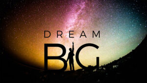 Dream Big