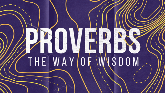 Current Sermon Series: Proverbs - The Way of Wisdom