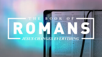 The Book of Romans - Jesus Changes Everything