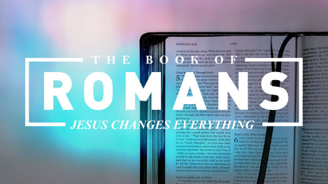 The Book of Romans - Jesus Changes Everything