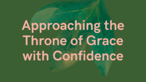 Approaching the Throne of Grace with Confidence 16 grace