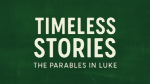 Text on a dark green chalkboard background reads: "TIMELESS STORIES: THE PARABLES IN LUKE.