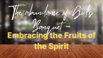 The Abundance of God's Banquet – Embracing the Fruits of the Spirit 3 abundance