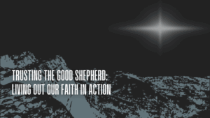 Trusting the Good Shepherd: Living Out Our Faith in Action 12 good