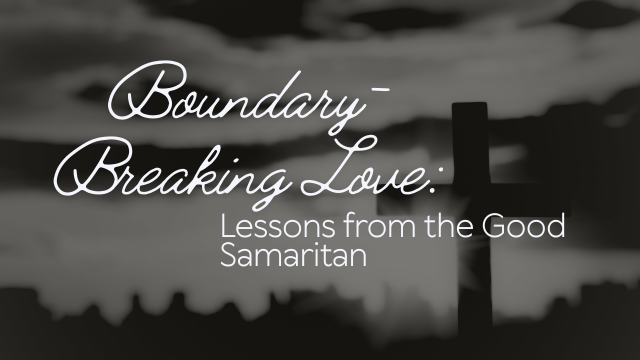 Boundary-Breaking Love: Lessons from the Good Samaritan 1 samaritan