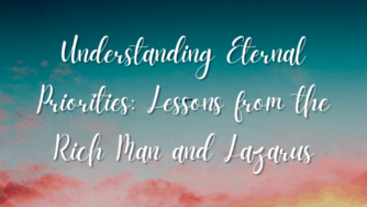 Understanding Eternal Priorities: Lessons from the Rich Man and Lazarus 3 eternal