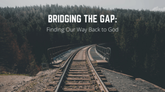 Bridging the Gap: Finding Our Way Back to God 3 gap