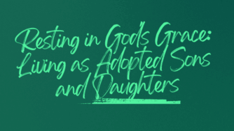 Resting in God's Grace: Living as Adopted Sons and Daughters 3 grace