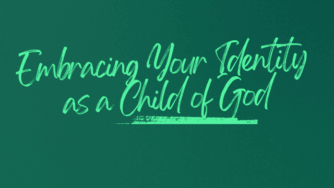 Embracing Your Identity as a Child of God 3 identity