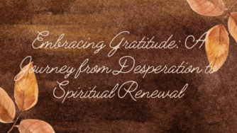 Embracing Gratitude: A Journey from Desperation to Spiritual Renewal 3 journey