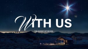 A nativity scene under a bright star at night, with the text "WITH US: THE JOURNEY OF THE KING" overlaid.