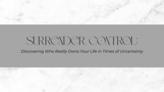 Surrender Control: Discovering Who Really Owns Your Life in Times of Uncertainty 4 life
