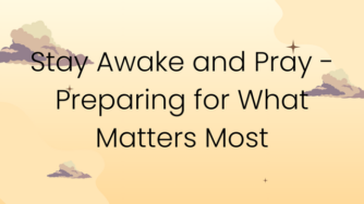 Stay Awake and Pray - Preparing for What Matters Most 4 pray