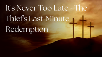 Three crosses on a hill at sunset with text: 'It's Never Too Late - The Thief's Last-Minute Redemption'.
