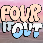 Pour It Out