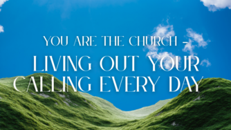 You Are the Church - Living Out Your Calling Every Day 4 church