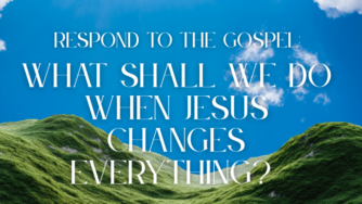 Serene green hills under blue sky with white clouds, inspirational text: 'Respond to the Gospel: What shall we do when