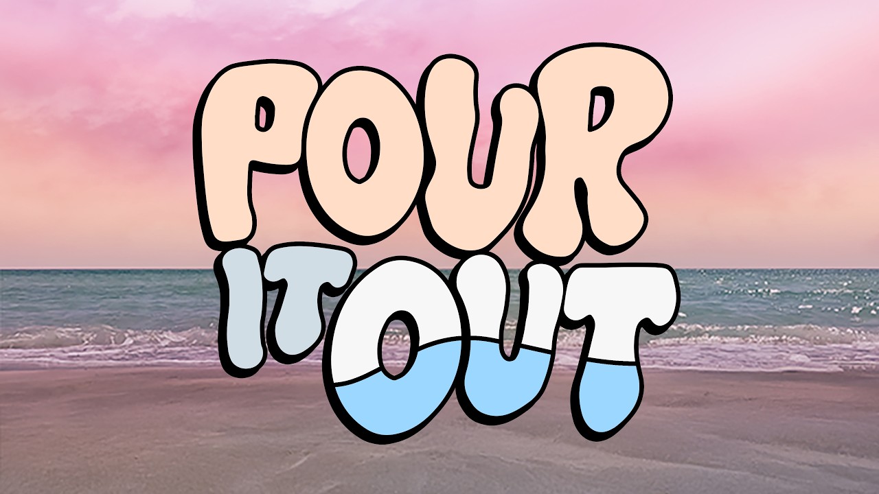 Beach scene with pink sky and ocean waves, featuring 'POUR IT OUT' in large, colorful letters