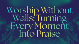 Worship Without Walls: Turning Every Moment Into Praise 3 worship